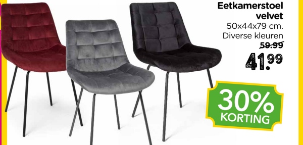 Eetkamerstoel
velvet
50x44x79 cm.
Diverse kleuren
59.99
41.99
30%
KORTING