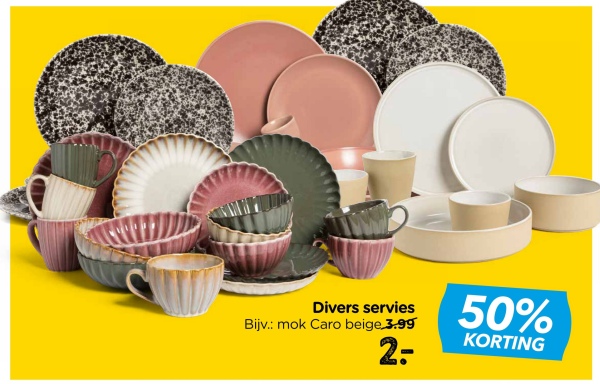 Divers servies
Bijv.: mok Caro beige 3.99
2-
50%
KORTING