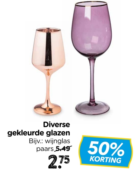T
Diverse
gekleurde glazen
Bijv.: wijnglas
paars 5.49
2.75
50%
KORTING