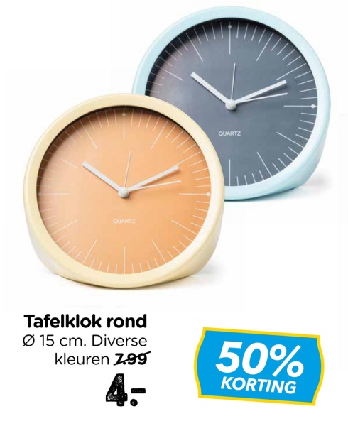 QUARTZ
QUARTZ
Tafelklok rond
Ø 15 cm. Diverse
kleuren 7.99
50%
KORTING