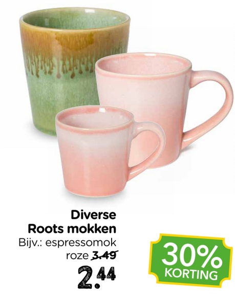 Diverse
Roots mokken
Bijv.: espressomok
roze 3.49
2.44
30%
KORTING