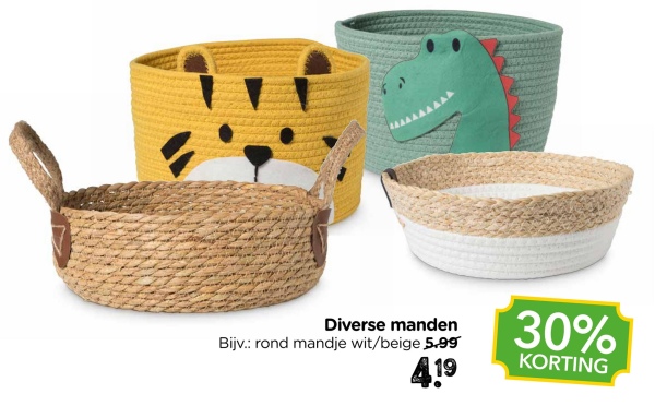 Diverse manden
Bijv.: rond mandje wit/beige 5.99
4.19
30%
KORTING