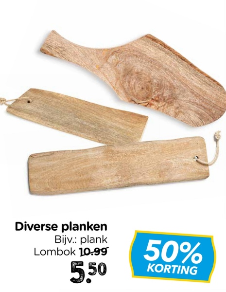 Diverse planken
Bijv.: plank
Lombok 10.99
5.50
50%
KORTING