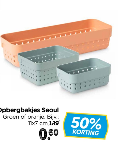 Opbergbakjes Seoul
Groen of oranje. Bijv.:
11x7 cm 1.19
0,60
50%
KORTING