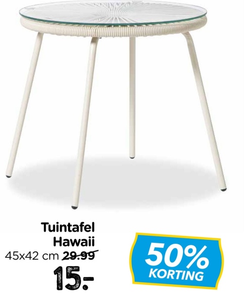 Tuintafel
Hawaii
45x42 cm 29.99
15-
50%
KORTING