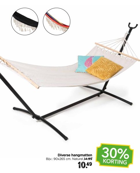 Diverse hangmatten
Bijv.: 90x265 cm. Naturel 14.99
10.49
30%
KORTING