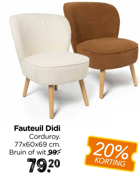 Fauteuil Didi
Corduroy.
77x60x69 cm.
Bruin of wit 99.-
79.20
20%
KORTING