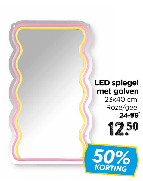 LED spiegel
met golven
23x40 cm.
Roze/geel
24.99
12.50
50%
KORTING