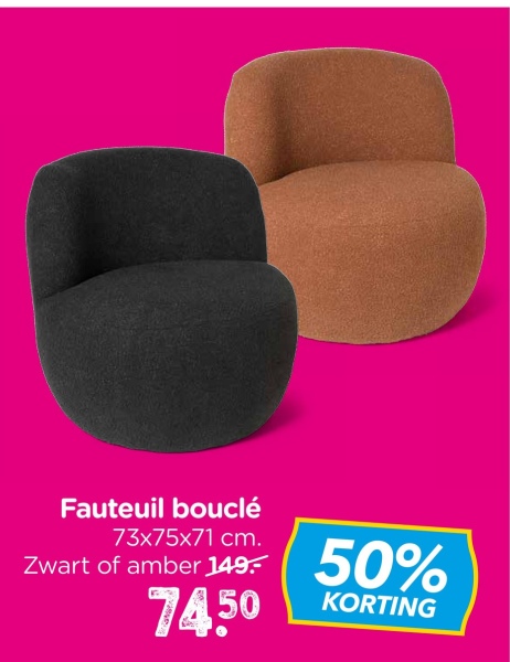 Fauteuil bouclé
73x75x71 cm.
Zwart of amber 149.-
74.50
50%
KORTING
