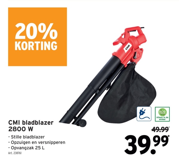 20%
KORTING
CMI
ECO
Alleen in de
winkel
CMI bladblazer
2800 W
- Stille bladblazer
- Opzuigen en versnipperen
- Opvangzak 25 L
Art. 238761
49.99
39.99
