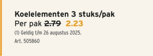 Koelelementen 3 stuks/pak
Per pak 2.79 2.23
(1) Geldig t/m 26 augustus 2025.
Art. 505860