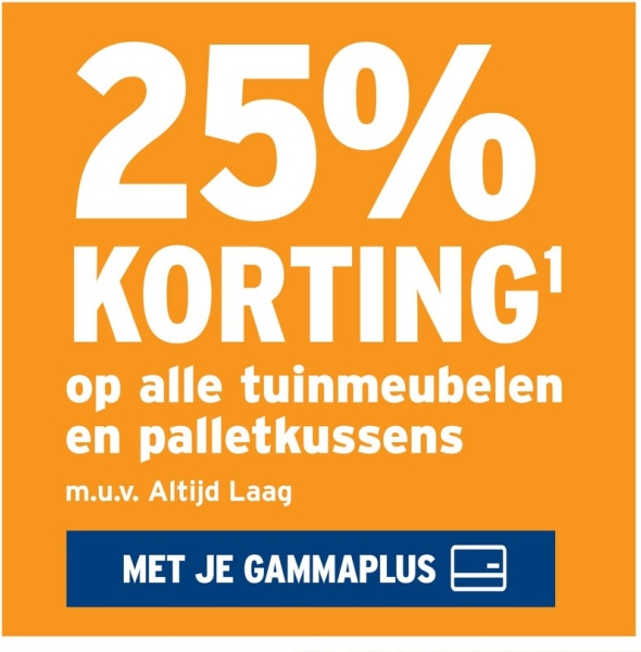 25%
KORTING'
op alle tuinmeubelen
en palletkussens
m.u.v. Altijd Laag
MET JE GAMMAPLUS =