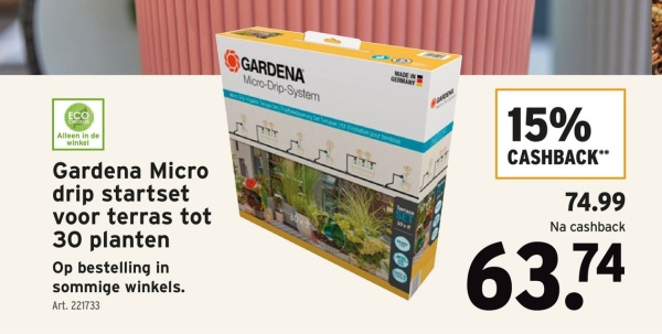 ECO
Alleen in de
winkel
Gardena Micro
drip startset
voor terras tot
30 planten
Op bestelling in
sommige winkels.
Art. 221733
GARDENA
Micro-Drip-System
000
15%
CASHBACK"
74.99
Na cashback
63.74