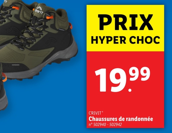 TIT
RIVIT
PRIX
HYPER CHOC
19.99
CRIVIT
Chaussures de randonnée
n° 502940-502942