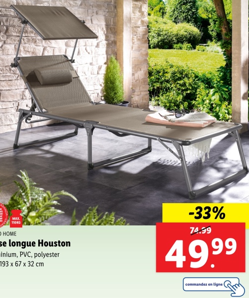 MAX.
110KG
HOME
se longue Houston
inium, PVC, polyester
193 x 67 x 32 cm
-33%
74.99
49.99
commandez en ligne