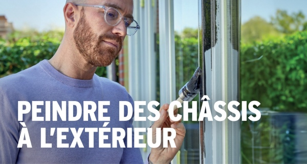 PEINDRE DES CHÂSSIS
À L'EXTÉRIEUR