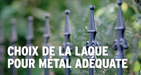 CHOIX DE LA LAQUE
POUR METAL ADEQUATE