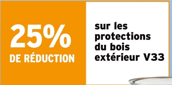 25%
DE RÉDUCTION
sur les
protections
du bois
extérieur V33