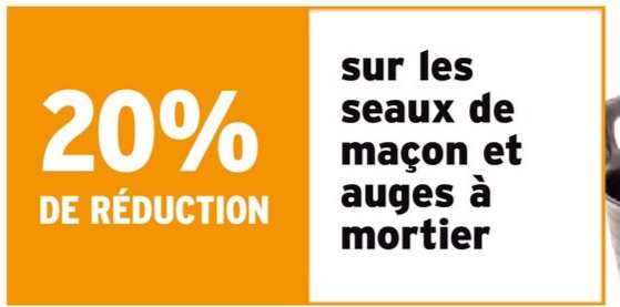 20%
DE RÉDUCTION
sur les
seaux de
maçon et
auges à
mortier