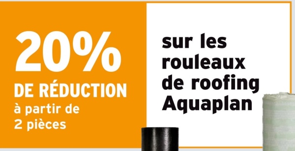 20%
DE RÉDUCTION
à partir de
2 pièces
sur les
rouleaux
de roofing
Aquaplan