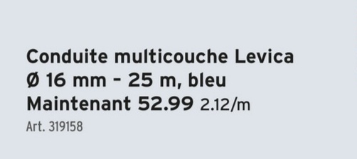 Conduite multicouche Levica
Ø 16 mm - 25 m, bleu
Maintenant 52.99 2.12/m
Art. 319158