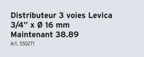 Distributeur 3 voies Levica
3/4" x 0 16 mm
Maintenant 38.89
Art. 550271