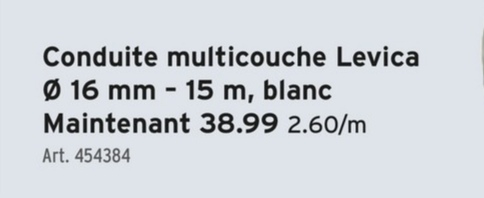 Conduite multicouche Levica
Ø 16 mm - 15 m, blanc
Maintenant 38.99 2.60/m
Art. 454384