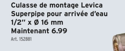 Culasse de montage Levica
Superpipe pour arrivée d'eau
1/2" x 0 16 mm
Maintenant 6.99
Art. 152881