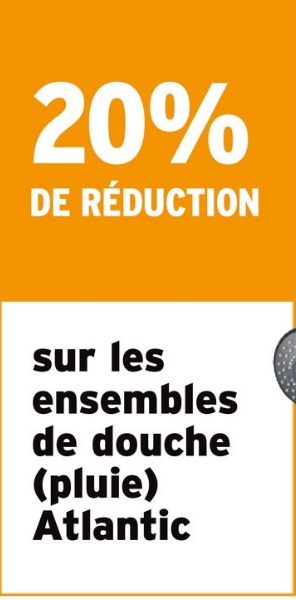 20%
DE RÉDUCTION
sur les
ensembles
de douche
(pluie)
Atlantic