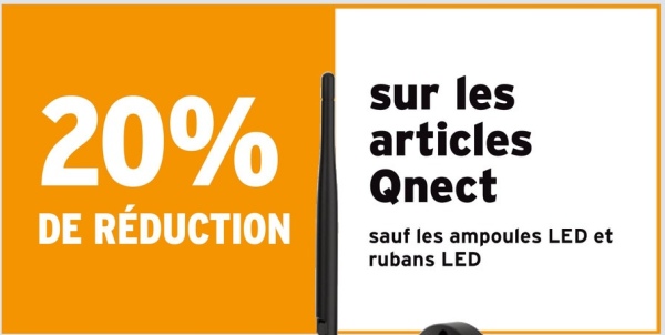 20%
DE RÉDUCTION
sur les
articles
Qnect
sauf les ampoules LED et
rubans LED