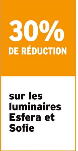 30%
DE RÉDUCTION
sur les
luminaires
Esfera et
Sofie