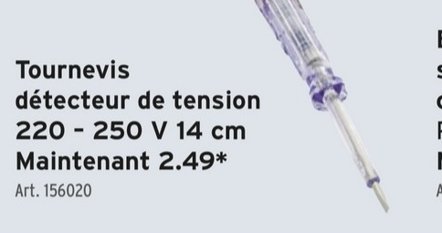 Tournevis
détecteur de tension
220-250 V 14 cm
Maintenant 2.49*
Art. 156020
F