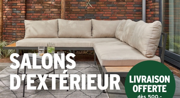 SALONS
D'EXTÉRIEUR
LIVRAISON
OFFERTE
dès 500.-