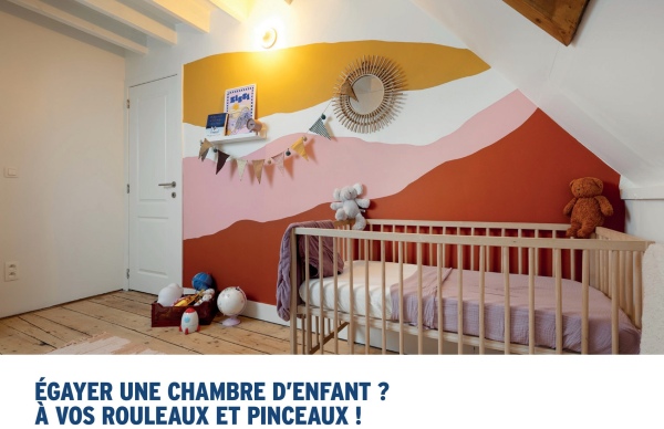 B
ÉGAYER UNE CHAMBRE D'ENFANT ?
À VOS ROULEAUX ET PINCEAUX !