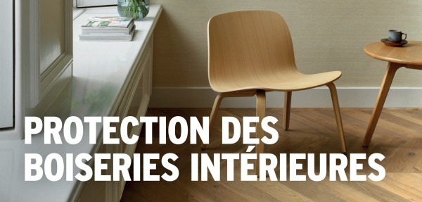 PROTECTION DES
BOISERIES INTÉRIEURES