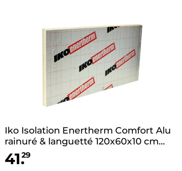 IKO enertherm
IKOenertherm
enertherm
IKOenertherm
Iko Isolation Enertherm Comfort Alu
rainuré & languetté 120x60x10 cm...
41.29