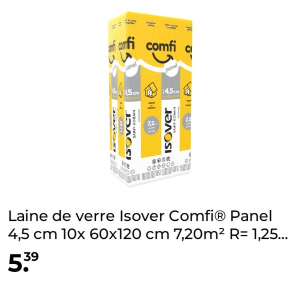 f comfi comfi c
anel
panel
645cm 14.5cm
SAINT-GOBAIN
ЈЭЛОС)
BID
7,2.
SAINT-GOBAIN
ISOver
000806
Laine de verre Isover ComfiⓇ Panel
4,5 cm 10x 60x120 cm 7,20m² R= 1,25...
539