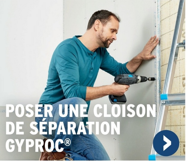 POSER UNE CLOISON
DE SEPARATION
GYPROC®