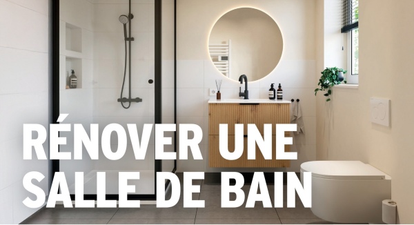 RENOVER UNE
SALLE DE BAIN