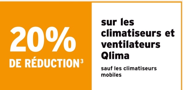20%
DE RÉDUCTION³
sur les
climatiseurs et
ventilateurs
Qlima
sauf les climatiseurs
mobiles