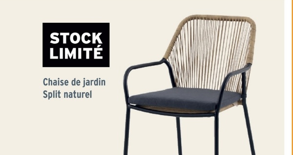 STOCK
LIMITÉ
Chaise de jardin
Split naturel