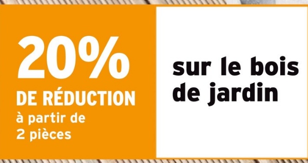 20%
DE RÉDUCTION
à partir de
2 pièces
sur le bois
de jardin