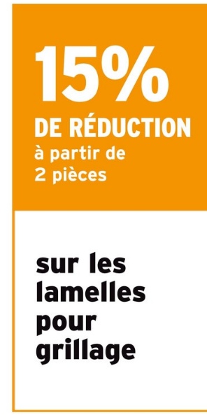 15%
DE RÉDUCTIO
à partir de
2 pièces
sur les
lamelles
pour
grillage