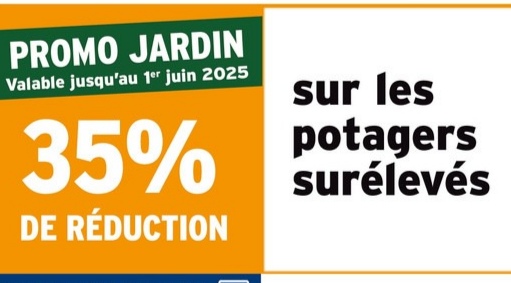 PROMO JARDIN
Valable jusqu'au 1er juin 2025
35%
DE RÉDUCTION
sur les
potagers
surélevés