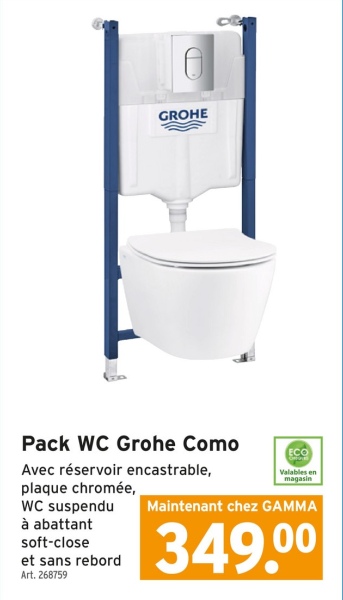 GROHE
Pack WC Grohe Como
Avec réservoir encastrable,
plaque chromée,
WC suspendu
à abattant
soft-close
et sans rebord
Art. 268759
ECO
Valables en
magasin
Maintenant chez GAMMA
349.00
