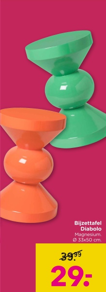 Bijzettafel
Diabolo
Magnesium.
Ø33x50 cm.
39.99
29: