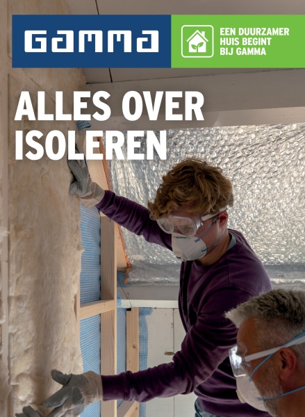 GAMMA
ALLES OVER
ISOLEREN
EEN DUURZAMER
HUIS BEGINT
BIJ GAMMA
