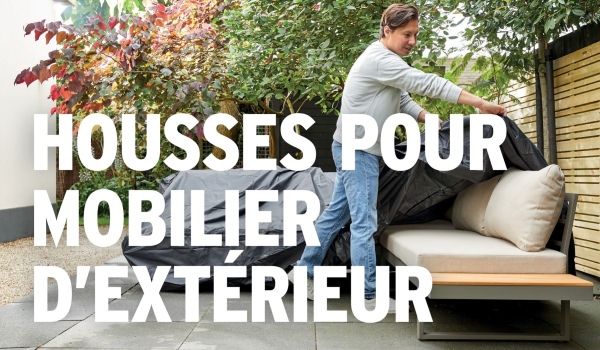 HOUSSES POUR
MOBILIER
D'EXTÉRIEUR