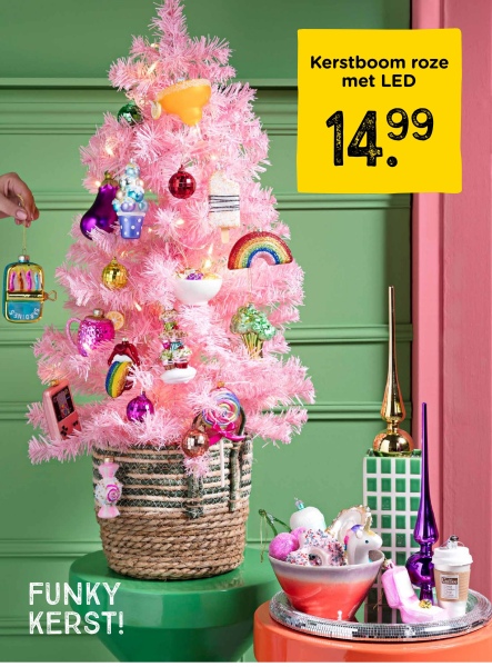 FUNKY
KERST!
Kerstboom roze
met LED
14.99