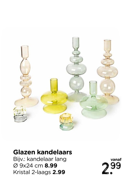 Glazen kandelaars
Bijv.: kandelaar lang
09x24 cm 8.99
Kristal 2-laags 2.99
vanaf
2.99